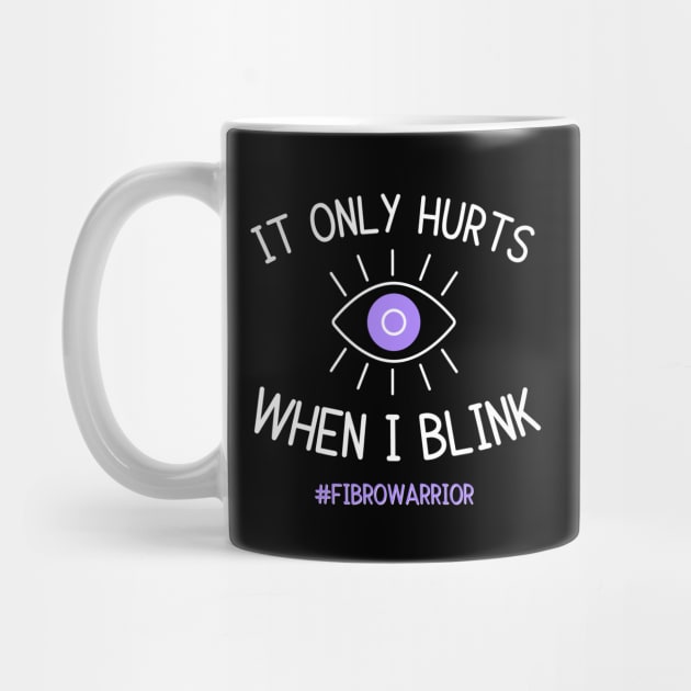 Only Hurts When I Blink (Fibro Warrior) by Mey Designs